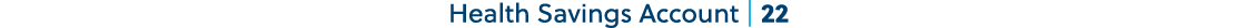 Health Savings Account | 22