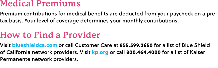 Medical Premiums Premium contributions for medical benefits are deducted from your paycheck on a pre tax basis. Your ...