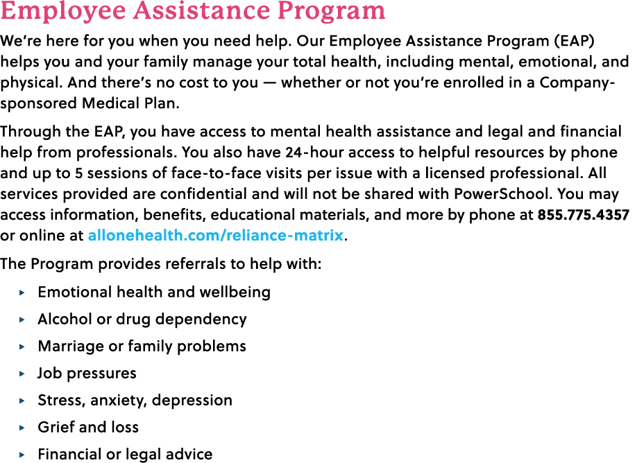 Employee Assistance Program We’re here for you when you need help. Our Employee Assistance Program (EAP) helps you an...