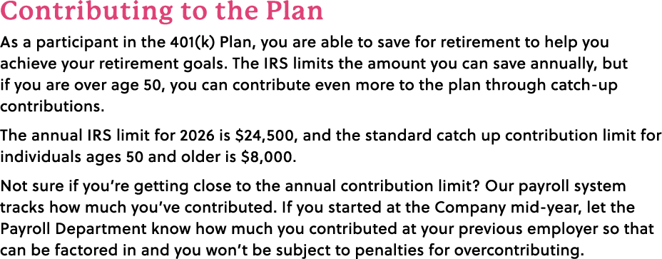 Contributing to the Plan As a participant in the 401(k) Plan, you are able to save for retirement to help you achieve...